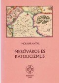 Molnár Antal - Mezőváros és katolicizmus (dedikált)