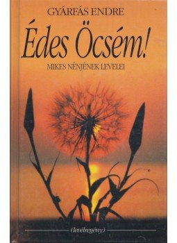 Gyárfás Endre - Édes Öcsém! Gyárfás Endre - Édes Öcsém!, Budapest 2002 antikvár könyv