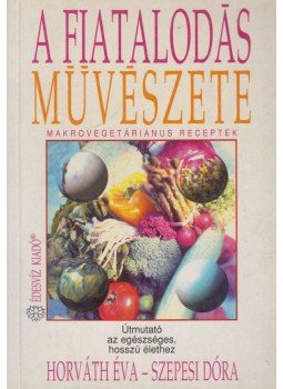 Horváth Éva, Szepesi Dóra - A fiatalodás művészete Horváth Éva, Szepesi Dóra - A fiatalodás művészete, Budapest 1997 antikvár könyv