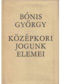 Bónis György - Középkori jogunk elemei