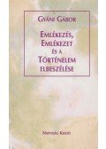 Gyáni Gábor - Emlékezés, emlékezet és a történelem elbeszélése (dedikált)