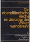 Gert Haendler - Die abendlandische Kirche im Zeitalter der Völkerwanderung