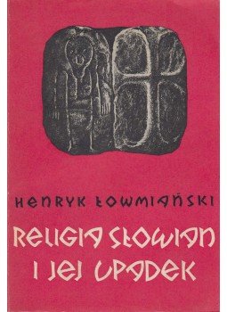 Henryk Łowmiański - Religia Słowian i jej upadek, Warszawa 1986 antikvár könyv