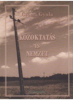 Csoma Gyula - Közoktatás és nemzet Csoma Gyula - Közoktatás és nemzet, Budapest 2000 antikvár könyv