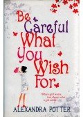 POTTER, ALEXANDRA - Be Careful What You Wish For