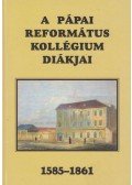 Köblös József (szerk.) - A pápai Református Kollégium diákjai 1585-1861