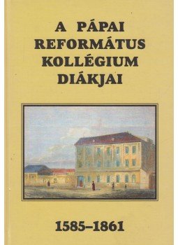 Köblös József (szerk.) - A pápai Református Kollégium diákjai 1585-1861, Pápa 2006 antikvár könyv