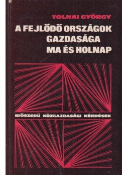 Dr. Tolnai György - A fejlődő országok gazdasága ma és holnap, Budapest 1975 antikvár könyv