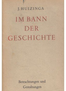 Johan Huizinga - Im Bann der Geschichte Johan Huizinga - Im Bann der Geschichte, Basel 1943 antikvár könyv