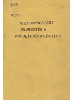 Wilson, Edward O., Bossert, William H. - Bevezetés a populációbiológiába Wilson, Edward O., Bossert, William H. - Bevezetés a populációbiológiába, Budapest 1981 antikvár könyv