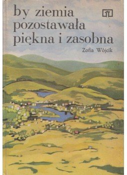 Zofia Wójcik - By ziemia pozostawała piękna i zasobna, Warszawa 1976 antikvár könyv