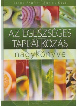Frank Zsófia, Borics Kata - Az egészséges táplálkozás nagykönyve (dedikált),  0 antikvár könyv