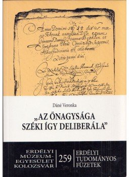 Dáné Veronika - "Az őnagysága széki így deliberála" (dedikált) Dáné Veronika - "Az őnagysága széki így deliberála" (dedikált), Kolozsvár 2006 antikvár könyv