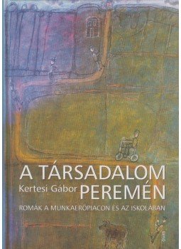 Kertesi Gábor - A társadalom peremén Kertesi Gábor - A társadalom peremén, Budapest 2005 antikvár könyv