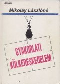 Mikolay Lászlóné - Gyakorlati külkereskedelem