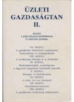 Joanovicsné Kerekes Mária, Pál Zoltánné, Fotiadi Ágnes, Grósz Györgyné - Üzleti gazdaságtan II. Joanovicsné Kerekes Mária, Pál Zoltánné, Fotiadi Ágnes, Grósz Györgyné - Üzleti gazdaságtan II., Budapest 1999 antikvár könyv