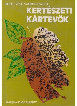 Sáringer Gyula, Balás Géza - Kertészeti kártevők Sáringer Gyula, Balás Géza - Kertészeti kártevők, Budapest 1984 antikvár könyv