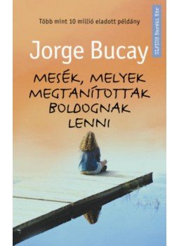 Jorge Bucay - Mesék, melyek megtanítottak boldognak lenni, Budapest 2020 antikvár könyv