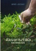 Bíró József - Akvarisztika kezdőknek