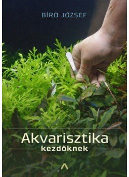 Bíró József - Akvarisztika kezdőknek Bíró József - Akvarisztika kezdőknek, null 2020 antikvár könyv