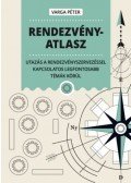 Varga Péter - Rendezvényatlasz - Utazás a rendezvényszervezéssel kapcsolatos legfontosabb témák körül