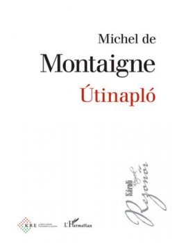 Michel de Montaigne - Útinapló Michel de Montaigne - Útinapló, Budapest 2020 antikvár könyv