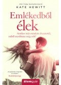 Kate Hewitt - Emlékedből élek - Amikor már mindent elvesztettél, miből meríthetsz még erőt?