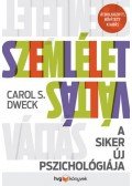 Carol S. Dweck - Szemléletváltás - A siker új pszichológiája - átdolgozott, bővített kiadás