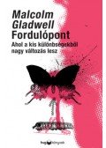 Malcolm Gladwell - Fordulópont - Ahol a kis különbségekből nagy változás lesz
