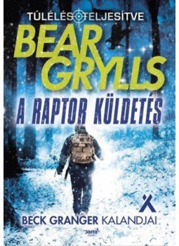 Bear Grylls - A raptor küldetés Bear Grylls - A raptor küldetés, Budapest 2020 antikvár könyv