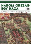 Horn Ildikó,Barta János - Három ország egy haza 1526-1699 - A mohácsi vésztől a karlócai békéig