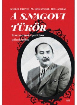 Kahler Frigyes, M. Kiss Sándor, Riba András - A snagovi tükör - Ecsetvonások a politikus pályaképéhez, null 2020 antikvár könyv