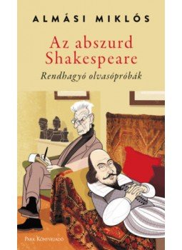 Almási Miklós - Az abszurd Shakespeare Almási Miklós - Az abszurd Shakespeare, Budapest 2020 antikvár könyv
