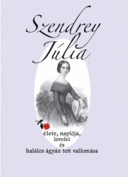 Mikes Lajos, Dernői Kocsis László - Szendrey Júlia élete, naplója, levelei és halálos ágyán tett vallomása, Budapest 2020 antikvár könyv