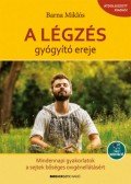 Barna Miklós - A légzés gyógyító ereje - Mindennapi gyakorlatok a sejtek bőséges oxigénellátásáért - Letölthető mp3-meditációval