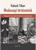 Valuch Tibor - Mindennapi történeteink - Válogatott társadalomtörténeti tanulmányok