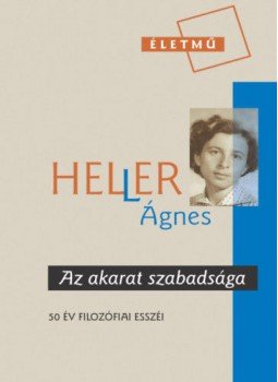HellerÁgnes - Az akarat szabadsága - 50 év filozófiai esszéi HellerÁgnes - Az akarat szabadsága - 50 év filozófiai esszéi, null 2020 antikvár könyv