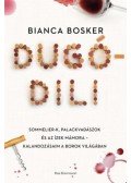 Bianca Bosker - Dugódili - Sommelier-k, palackvadászok és az ízek mámora - Kalandozásaim a borok világában