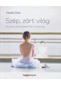 Czank Lívia - Szép, zárt világ - Az első balettlépésektől a színpadig