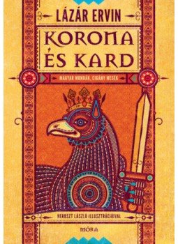 Lázár Ervin - Korona és kard - Magyar mondák, cigány mesék Lázár Ervin - Korona és kard - Magyar mondák, cigány mesék, null 2020 antikvár könyv