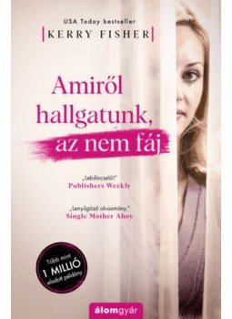 Kerry Fisher - Amiről hallgatunk, az nem fáj, Budapest 2020 antikvár könyv