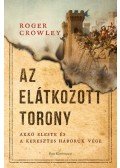 Roger Crowley - Az Elátkozott torony - Akkó eleste és a keresztes háborúk vége