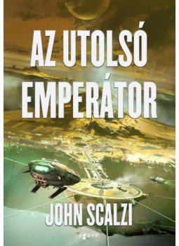 John Scalzi - Az utolsó emperátor John Scalzi - Az utolsó emperátor, Budapest 2020 antikvár könyv