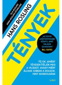 Hans Rosling, Ole Rosling, Roslingrönnlund, Anna - Tények - Tíz ok, amiért tévesen ítéljük meg a világot, avagy miért állnak jobban a dolgok, mint gondolnánk, null 2020 antikvár könyv