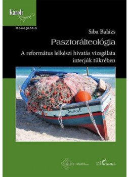 Siba Balázs  - Pasztorálteológia - A református lelkészi hivatás vizsgálata interjúk tükrében, null 2020 antikvár könyv