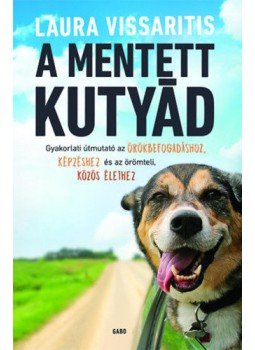 Laura Vissaritis - A mentett kutyád - Gyakorlati útmutató az örökbefogadáshoz, képzéshez és az örömteli, közös élethez, null 2020 antikvár könyv
