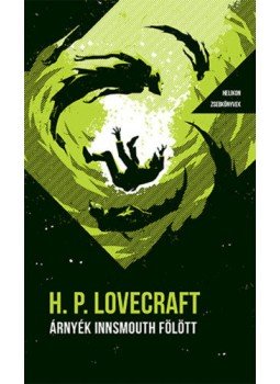 Howard Phillips Lovecraft - Árnyék Innsmouth fölött Howard Phillips Lovecraft - Árnyék Innsmouth fölött, Budapest 2020 antikvár könyv