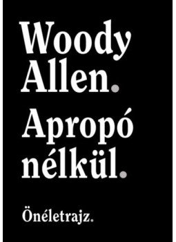 Woody Allen - Apropó nélkül Woody Allen - Apropó nélkül, Budapest 2020 antikvár könyv