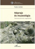 Fejős Zoltán - Néprajz és muzeológia - Tudománytörténeti megközelítés