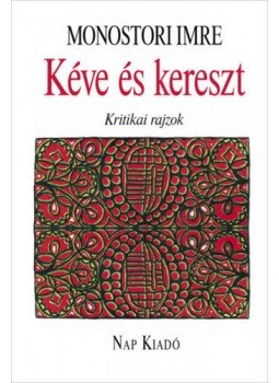 Monostori Imre - Kéve és kereszt - Kritikai rajzok Monostori Imre - Kéve és kereszt - Kritikai rajzok, null 2020 antikvár könyv